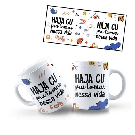 Caneca Haja Cu Pra Tomar Nessa Vida Elo Produtos Especiais