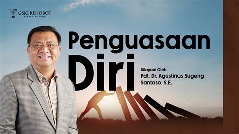 PENGUASAAN DIRI Pdt Dr Agustinus Sugeng Santoso S E 09 Juni