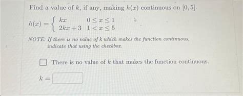 Solved Find A Value Of K If Any Making H X Continuous On