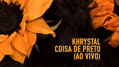 Khrystal Coisa De Preto Ao Vivo Clip Oficial YouTube