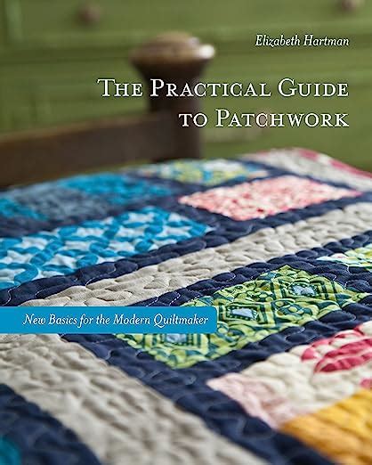 The Practical Guide To Patchwork New Basics For The Modern Quiltmaker