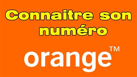 Comment Connaitre Son Num Ro Orange Youtube