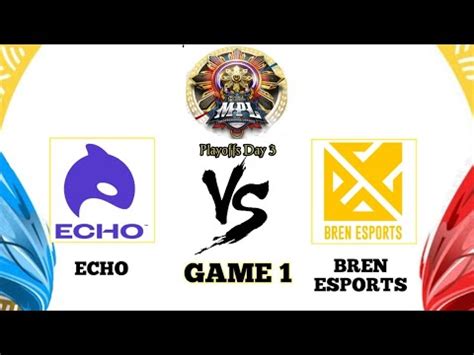 ECHO Vs BREN ESPORTS GAME 1 MPL PH S11 PLAYOFFS DAY 3 ECHO Vs BREN