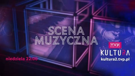 Scena Muzyczna Nowe Odcinki W TVP Kultura I TVP Kultura 2