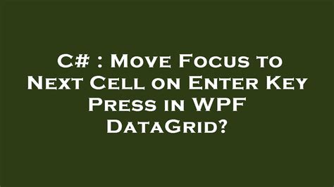 C Move Focus To Next Cell On Enter Key Press In Wpf Datagrid Youtube