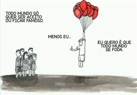 TODO MUNDO SÓ QUER SER ACEITO OU FICAR FAMOSO MENOS EU SE FODA