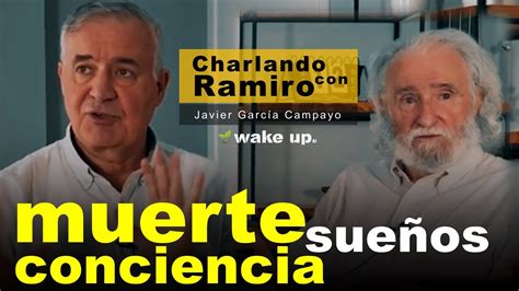 La Muerte Los Sue Os Y La Conciencia Con Ramiro Calle Y Javier Garc A