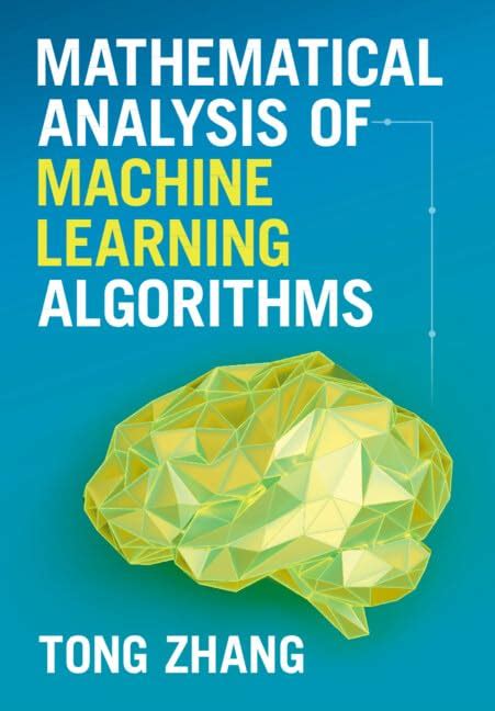 Mathematical Analysis Of Machine Learning Algorithms