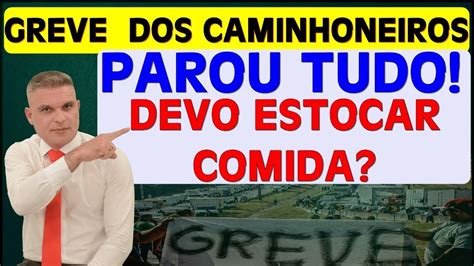 Greve Dos Caminhoneiros Parou Tudo Devo Estocar Comida Youtube