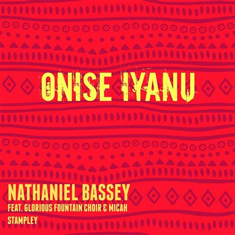 Onise Iyanu Nathaniel Bassey And Micah Stampley Nigerian Gospel Lyrics