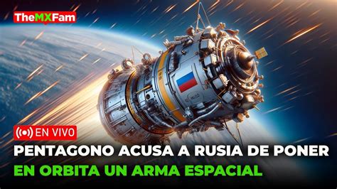 El Pentagono Acusa A Rusia De Poner En Orbita Un Arma Espacial