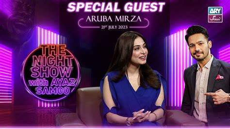 The Night Show With Ayaz Samoo Aruba Mirza Episode St July