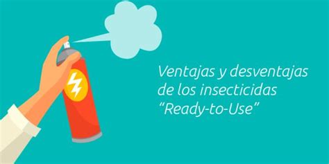 Ventajas Y Desventajas De Los Insecticidas “ready To Use” Fumigación Universal Ca