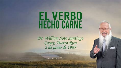 El Verbo Hecho Carne William Soto Santiago YouTube