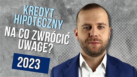 Kredyt hipoteczny 2023 na co zwrócić uwagę YouTube