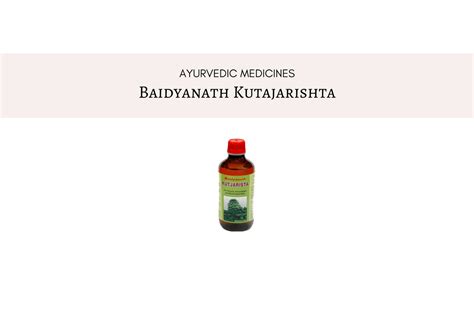 Baidyanath Kutajarishta Uses Dosage And Side Effects