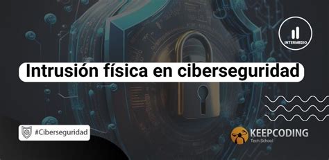 Intrusión Física En Ciberseguridad Keepcoding Bootcamps