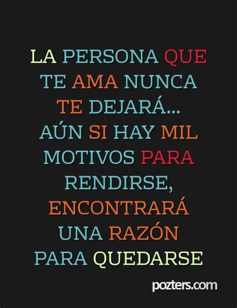 La Persona Que Te Ama Nunca Te Dejar A N Si Hay Mil Motivos Para