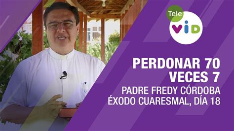 Perdonar Veces Xodo Cuaresmal D A Tele Vid Youtube