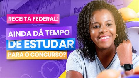 Ainda H Tempo De Estudar Para O Concurso Da Receita Federal Saiba