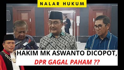 Nalar Hukum Hakim Mahkamah Konstitusi Aswanto Di Copot Dpr Gagal