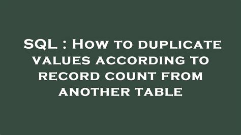 Sql How To Duplicate Values According To Record Count From Another Table Youtube