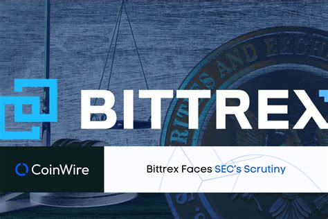 Bittrex Faces SECs Scrutiny