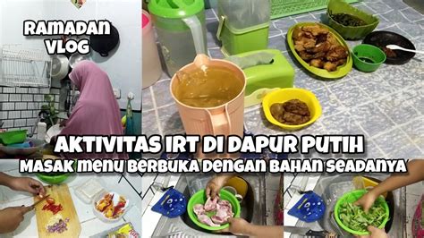 Aktivitas Irt Di Dapur Putih Masak Menu Berbuka Dengan Bahan Seadanya