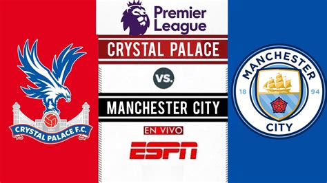 Crystal Palace Vs Manchester City En Vivo Jornada Premier League