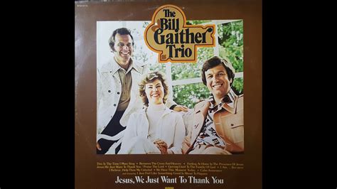 The Bill Gaither Trio Jesus We Just Want To Thank You YouTube