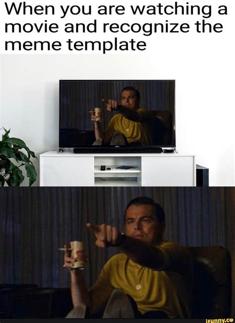 When You Are Watching A Movie And Recognize The Meme Template Ifunny