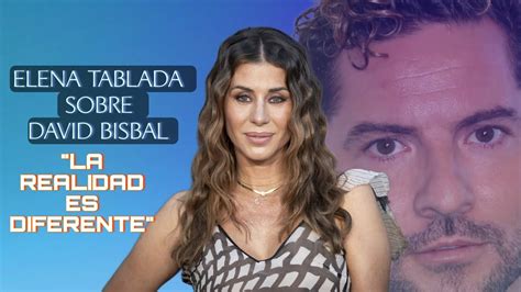 Elena Tablada Sobre El Documental De David Bisbal La Realidad Es