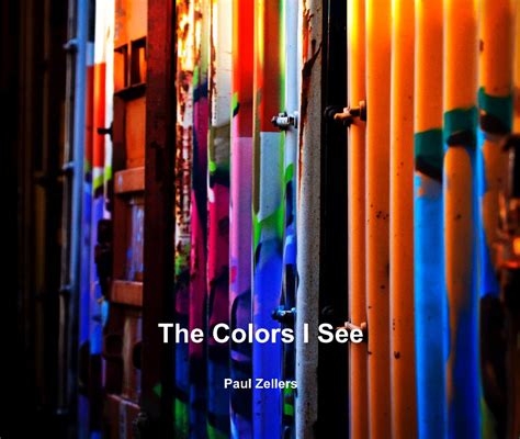 The Colors I See By Paul Zellers Blurb Books