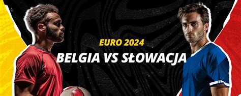 Euro Zapowied Meczu Belgia S Owacja W Lv Bet