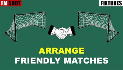 How To Arrange Friendly Matches In Football Manager