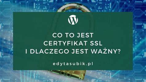 Co To Jest Certyfikat Ssl I Dlaczego Jest Taki Wa Ny Edyta Subik