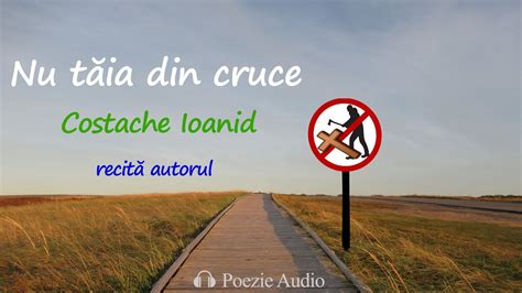 Nu tăia din cruce Poezie scrisă și recitată de Costache Ioanid YouTube