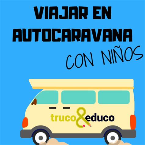 Viajar En Autocaravana Con Ni Os Ventajas Y Trucos Truco Y Educo