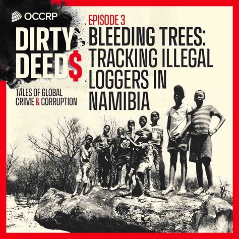 Bleeding Trees: Tracking Illegal Loggers in Namibia Dirty Deeds: Tales