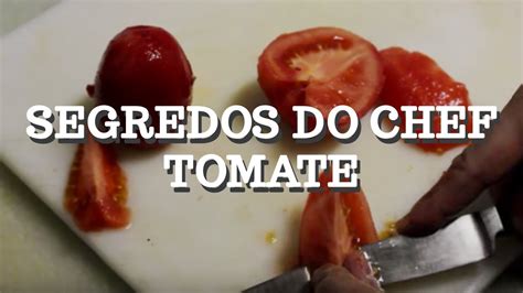 Segredos Do Chef Renato Carioni Tomate Youtube