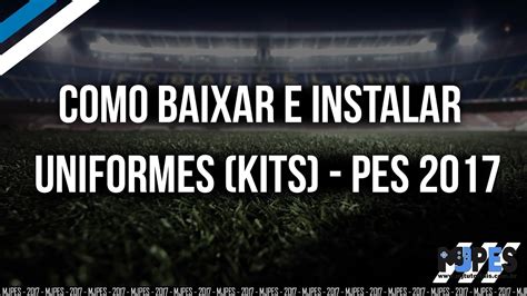 Como Baixar E Instalar Uniformes Kits PES 2017 PC YouTube