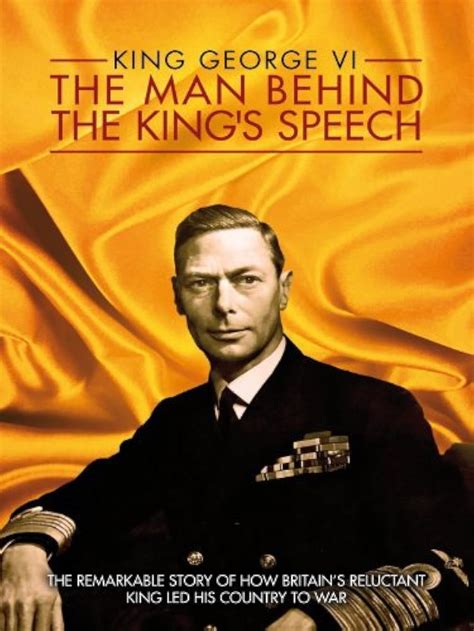 King George VI The Man Behind The King S Speech 2011 IMDb