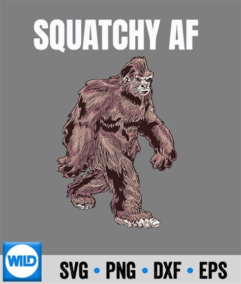 Squatchy Af Sasquatch Bigfoot Animal Svg Bigfoot Svg