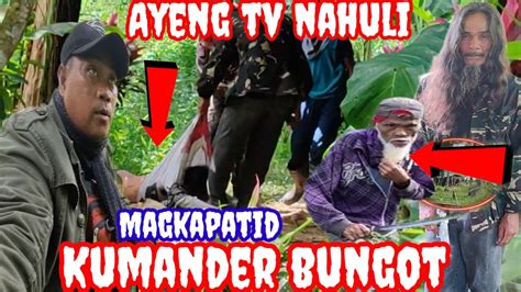 AYENG TV NAHULI NI KUMANDER BUNGOT OMG DUGUAN YouTube