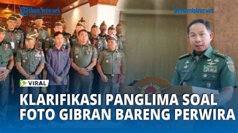 Video Klarifikasi Panglima Soal Foto Gibran Bareng Perwira Tni Sebut