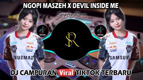 DJ CAMPURAN TIKTOK VIRAL 2023 NGOPI MASZEH X DEVIL INSIDE ME FULL BASS