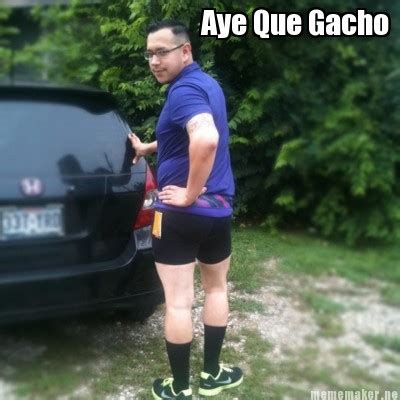 Meme Maker Aye Que Gacho Meme Generator