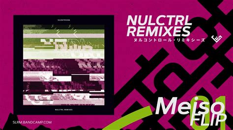 Nulctrl Meiso Flip Silentroom Nulctrl Remixes Youtube