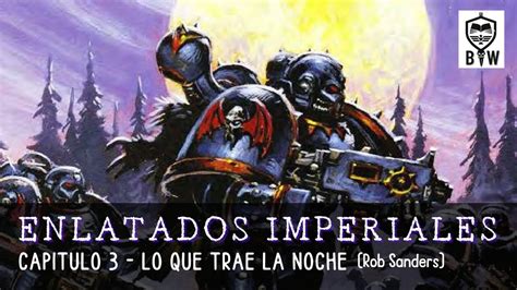 Enlatados Imperiales 03 Lo Que Trae La Noche Warhammer 40k Podcast