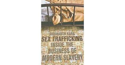 Sex Trafficking Inside The Business Of Modern Slavery By Siddharth Kara